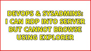 Celebrity DevOps & SysAdmins: I can RDP into server but cannot browse using explorer (2 Solutions!!) Net Worth