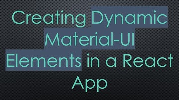 Creating Dynamic Material-UI Elements in a React App