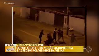 4 PASSAGENS: HOMEM SUSPEITO DE VIOLÊNCIA DOMÉSTICA É AGREDIDO POR VIZINHOS DA EX-COMPANHEIRA DELE