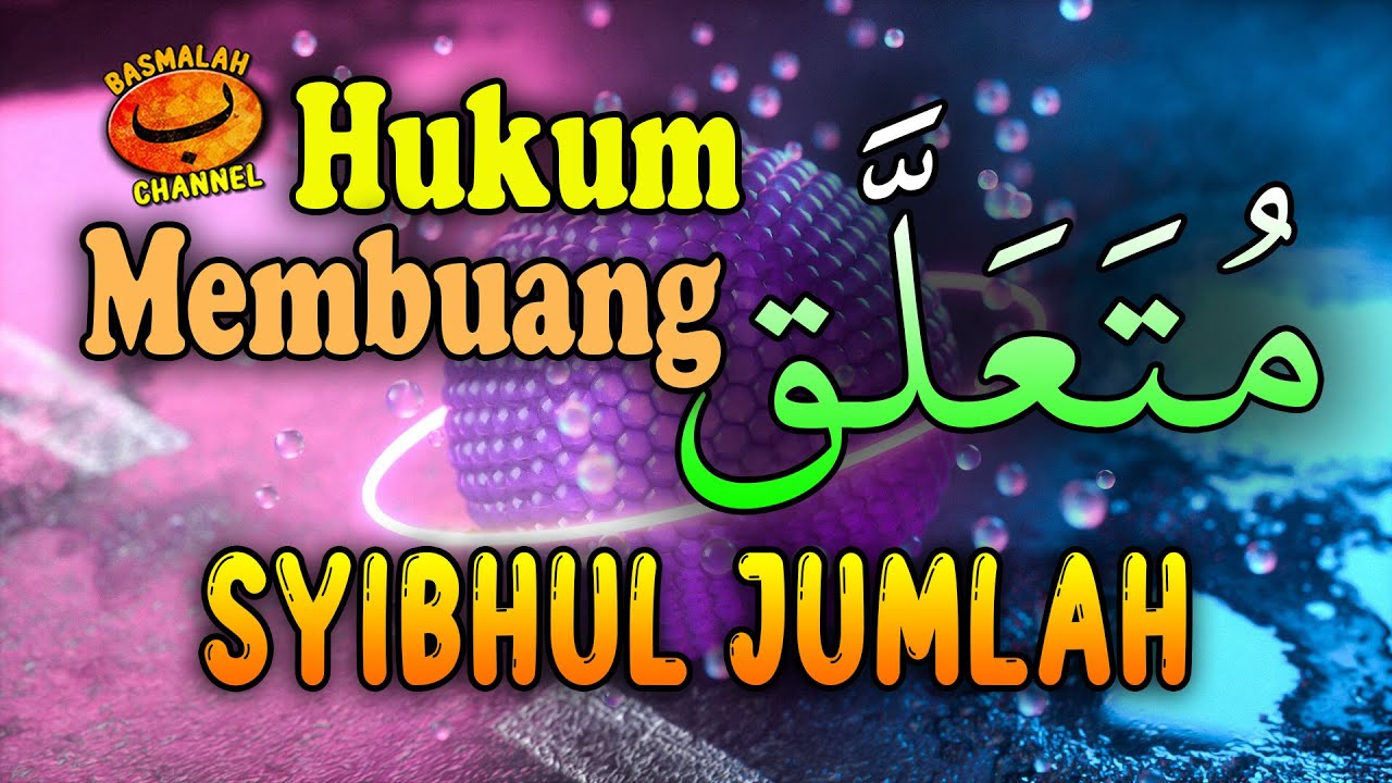 BELAJAR NAHWU - SHORROF : Hukum Syibhul Jumlah dan Hukum membuang mu'allaq (kaidah nahwu)