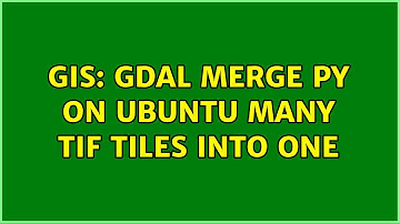 GIS: GDAL Merge Py on ubuntu many tif tiles into one