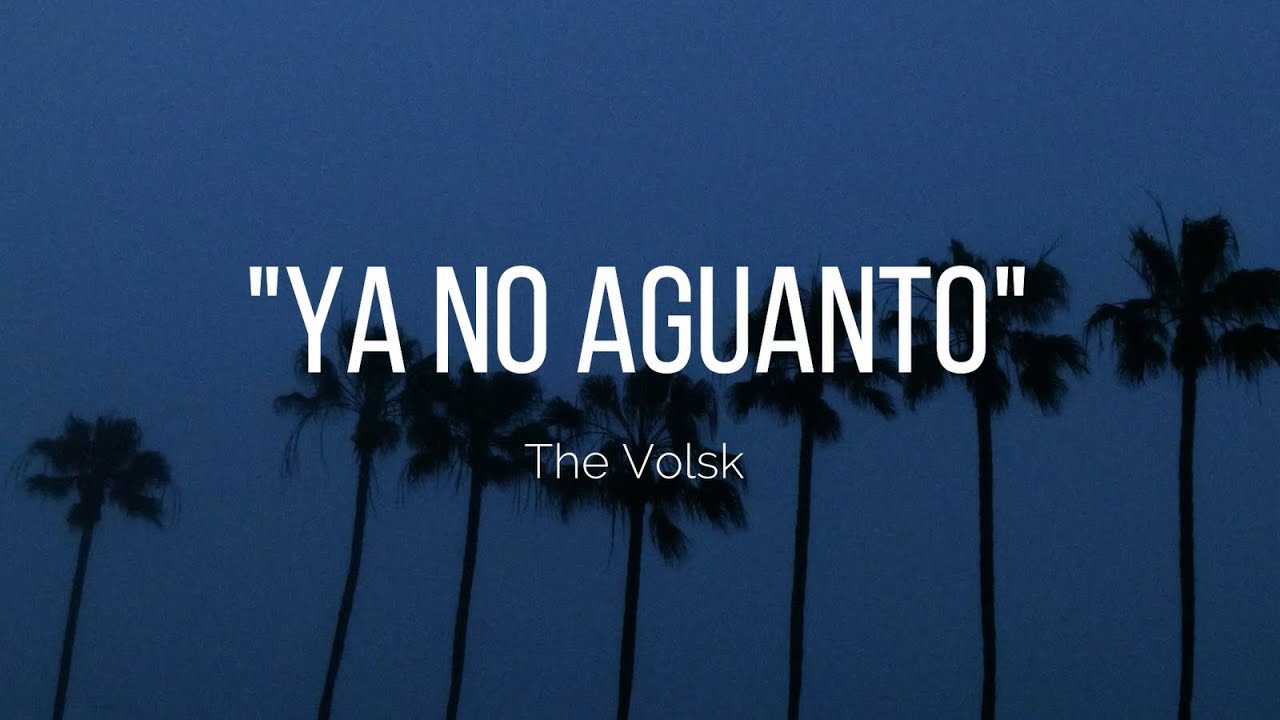 The Volsk - Ya No Aguanto [Letra] - YouTube