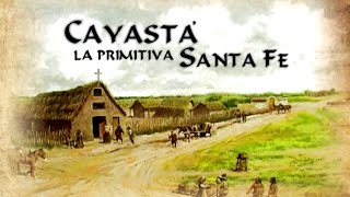 LA HISTORIA DE SANTA FE - parte 3 - CAYASTÁ, LA PRIMITIVA SANTA FE