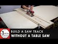 How to Make a Saw Track WITHOUT a Table Saw