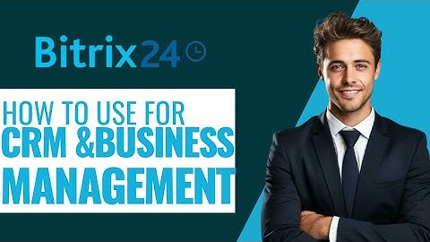 How to Use Bitrix24 for CRM and Project Management 2025