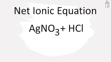 How to Write the Net Ionic Equation for AgNO3 + HCl = HNO3 + AgCl