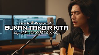 BUKAN TAKDIR KITA-Lagu Slow Rock Melayu Terbaru Paling Sedih Tahun Ini