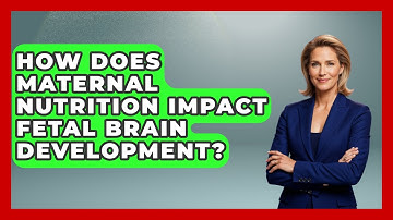 How Does Maternal Nutrition Impact Fetal Brain Development? - Brain Development Hub