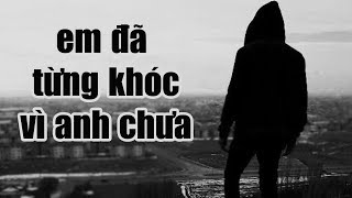 Nhạc Rap Buồn Và Tâm Trạng Tôi Đang Khóc Mà Người Yêu Nào Có Hay