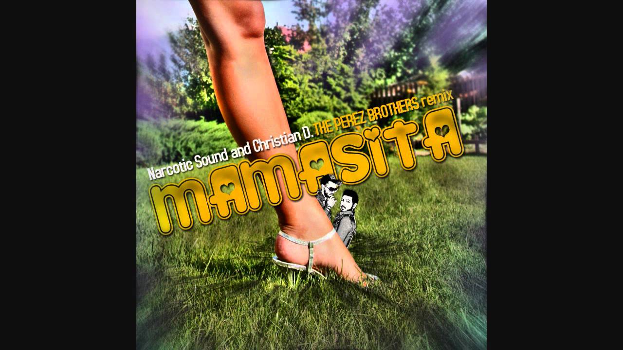 Watch Narcotic Sound & Christian D. feat. Matteo - Mamasita (The Perez Brothers Remix) on YouTube Watch Narcotic Sound & Christian D. feat. Matteo - Mamasita (The Perez Brothers Remix) on YouTube