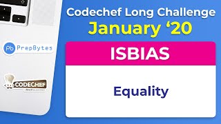 CodeChef January Long Challenge 2020- Equality(ISBIAS)