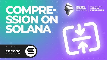 Encode Summer Hack Sponsored by the Solana Fndn: Compression on Solana