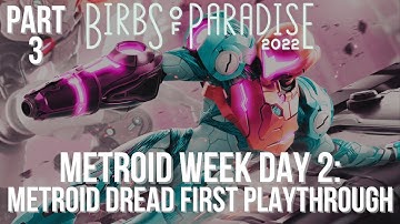 BIRBS OF PARADISE 2022 • DAY 7 : Metroid Dread First Playthrough (PART 3)