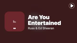 Are You Entertained - Russ \& Ed Sheeran(Lyrics)