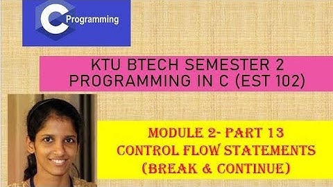 Break and continue statements # KTU BTech Semester 2 Programming in C (EST 102) # Module 2 - Part 13