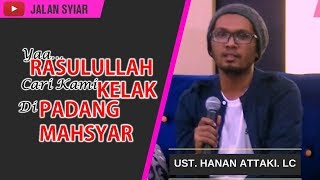 Yaa Rasulullah Cari Kami Kelak di Padang Mahsyar Ustadz Hanan Attaki