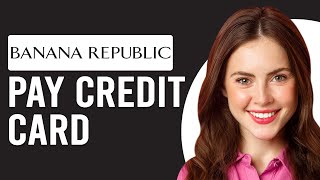 How To Pay Banana Republic Credit Card (How To Make A Banana Republic Credit Card Payment)