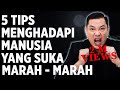 5 Tips Menghadapi Manusia Yang Suka Marah-Marah