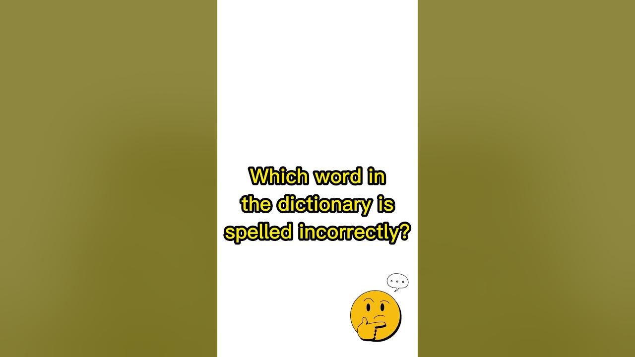 Riddle 59 Which word in the dictionary is spelled incorrectly? YouTube