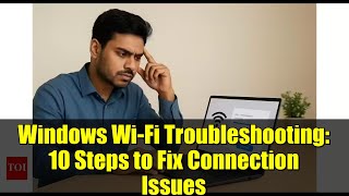 Windows Wi-Fi Troubleshooting: 10 Steps to Fix Connection Issues