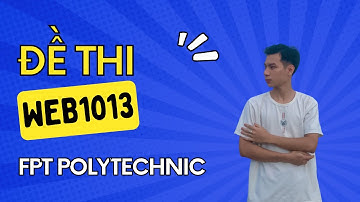 Đề thi xây dựng trang web WEB1013 fpt polytechnic (đề 3)