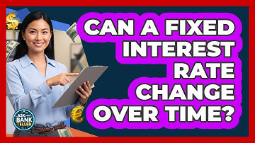 Can a Fixed Interest Rate Change Over Time?