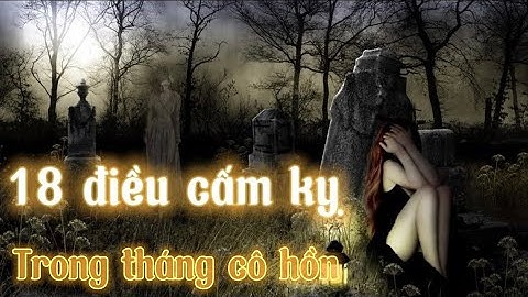 Tháng cô hồn,rằm tháng 7 không lên làm những điều này kẻo rước hoạ vào thân