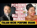 FRAGRANCE TALK WITH MASQUE MILANO, ITALIAN NICHE PERFUME BRAND #masquemilano #nicheperfumebrand