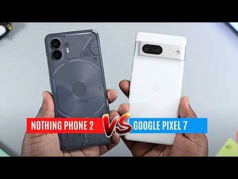 Nothing Phone 2 vs Google Pixel 7 : Display, Performance, Camera and Battery Comparison