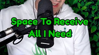Space To Receive All I Need