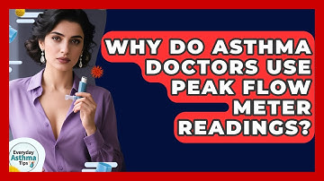 Why Do Asthma Doctors Use Peak Flow Meter Readings? - Everyday Asthma Tips