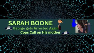 Sarah Boone Cops call on George's Mother and he gets arrested again...Suitcase Sarah