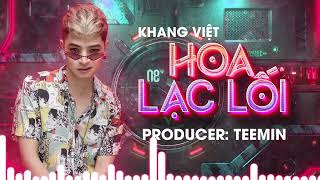 (Demo) Khang Việt - Hoa Lạc Lối 2023 (Vinahouse Mix) - Producer Teemin