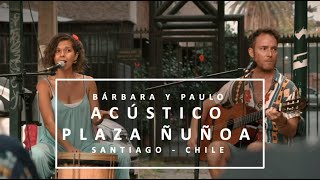 Bárbara Paz y Paulo Rojas - Sesiones Acústicas Plaza Ñuñoa