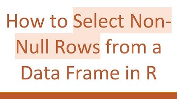 How to Select Non-Null Rows from a Data Frame in R