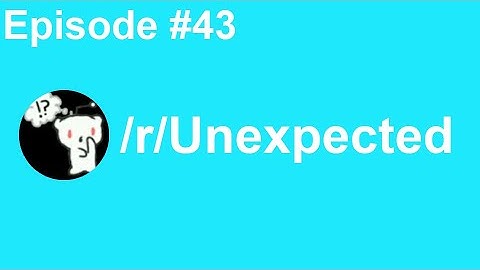Best of r/Unexpected [43] - May 2020