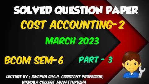 Cost Accounting-3  , 2023 , Solvency QUESTION PAPER