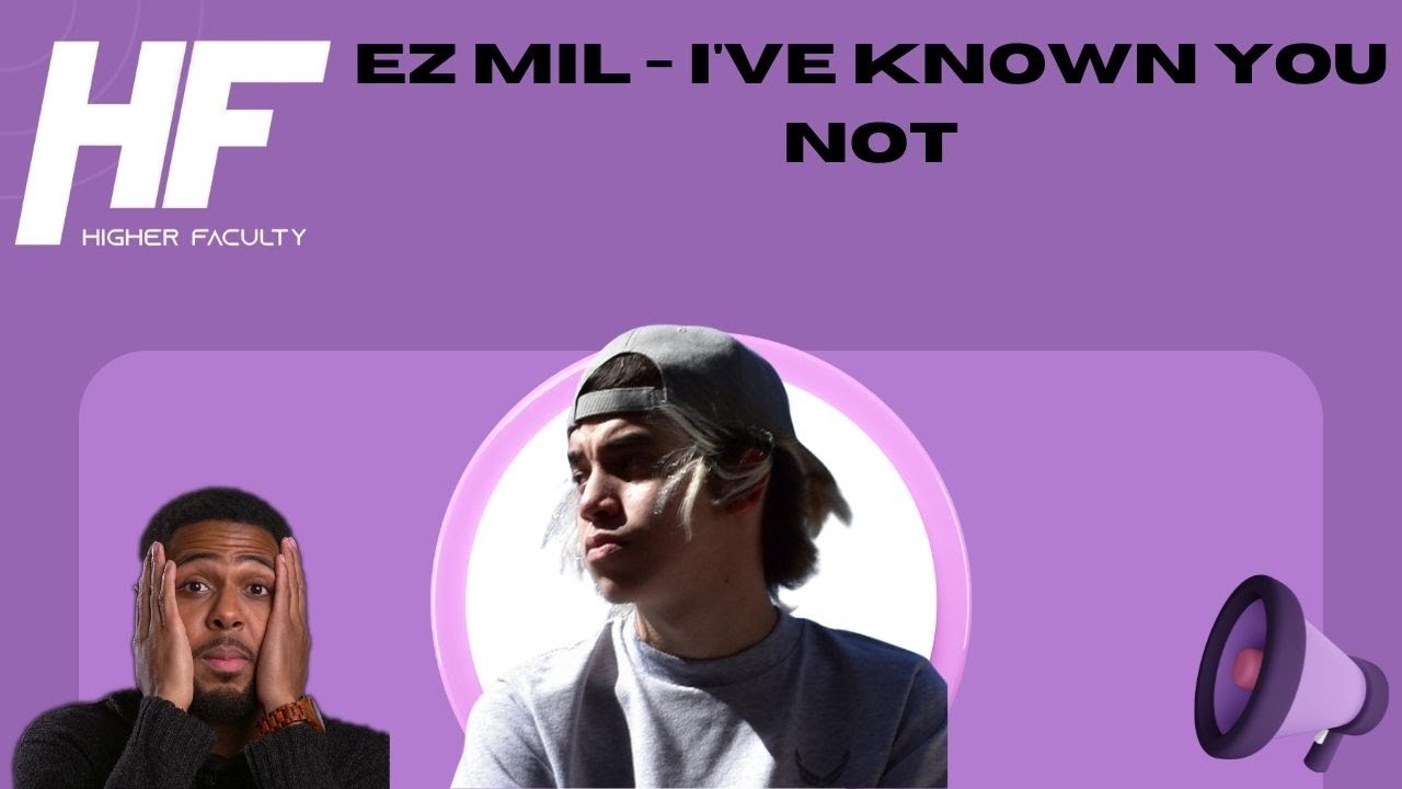Ez Mil - I've Known You Not Reaction: Higher Faculty