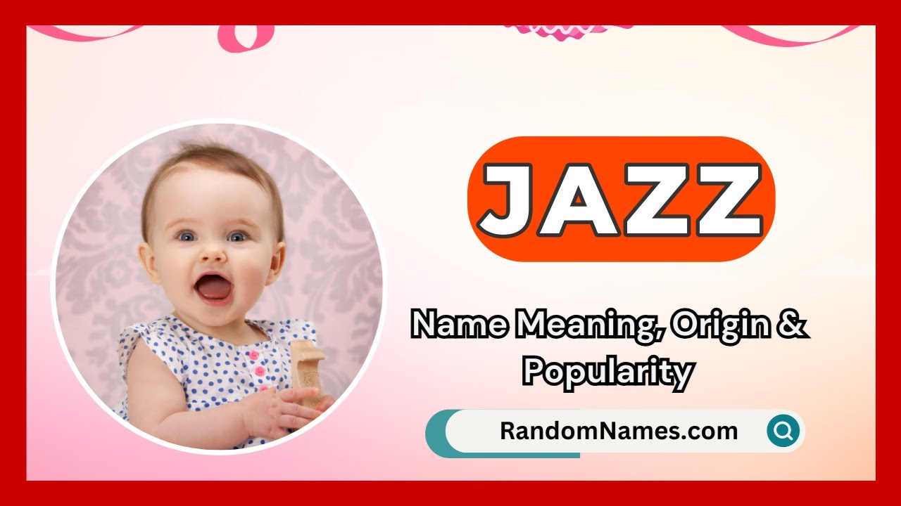 Jazz - Baby Girl Name Meaning, Origin & Popularity - RandomNames.com