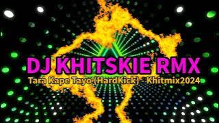 Tara Kape Tayo (HardKick) - KhitMix2024