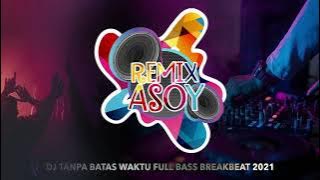 DJ TANPA BATAS WAKTU FULL BASS BREAKBEAT 2021