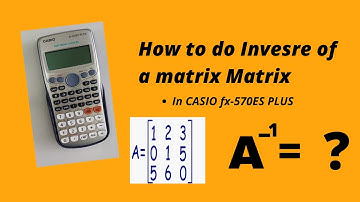 Inverse of a Matrix using CASIO fx-570ES series
