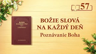 Božie slová na každý deň: Poznávanie Boha | Úryvok 57