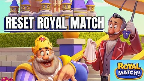 How to Reset Royal Match from Beginning 2025?