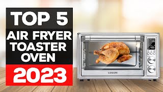 Best Air Fryer Toaster Ovens 2023 [These Picks Are Insane]