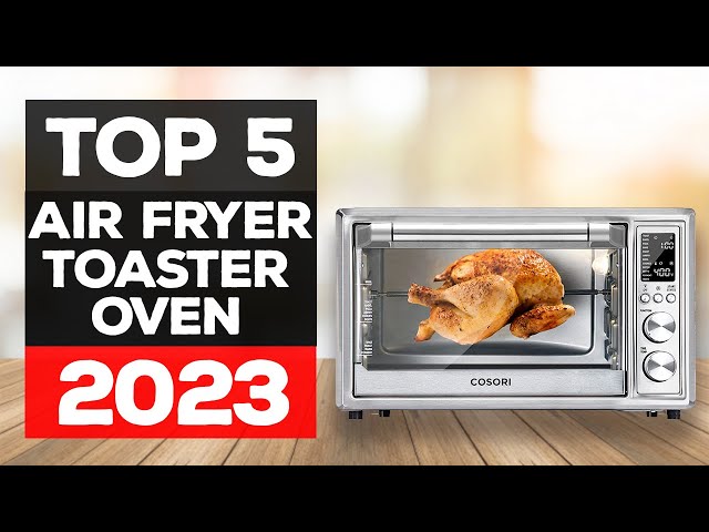 The Best Air Fryer Toaster Ovens of 2023