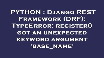 PYTHON : Django REST Framework (DRF): TypeError: register() got an unexpected keyword argument 
