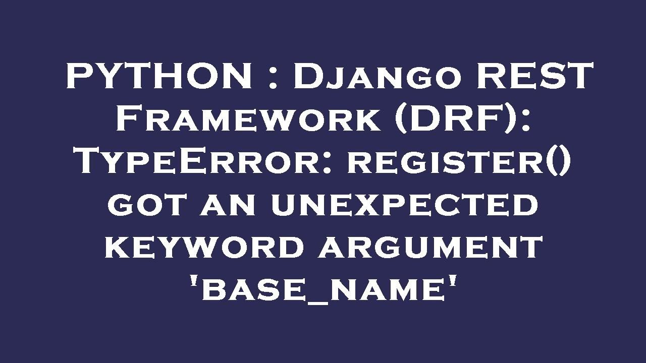 PYTHON : Django REST Framework (DRF): TypeError: register() got an ...