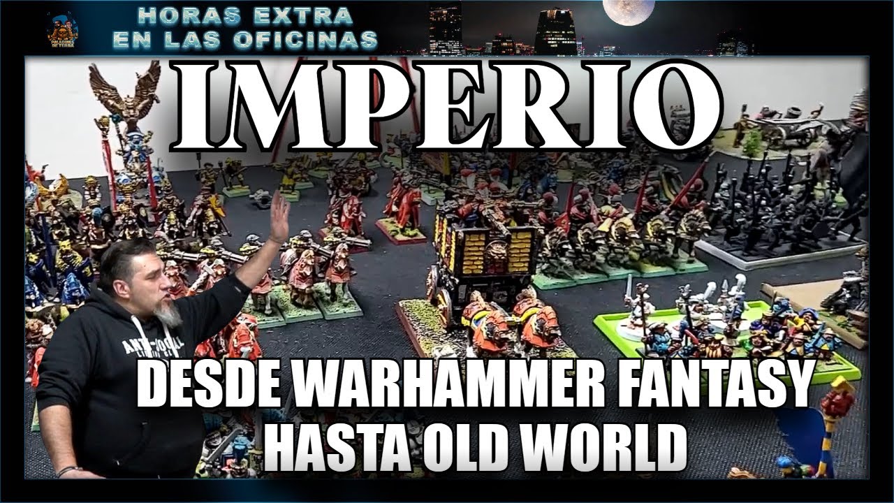 ¡¡IMPERIO!! | DESDE WARHAMMER FANTASY A OLD WORLD |