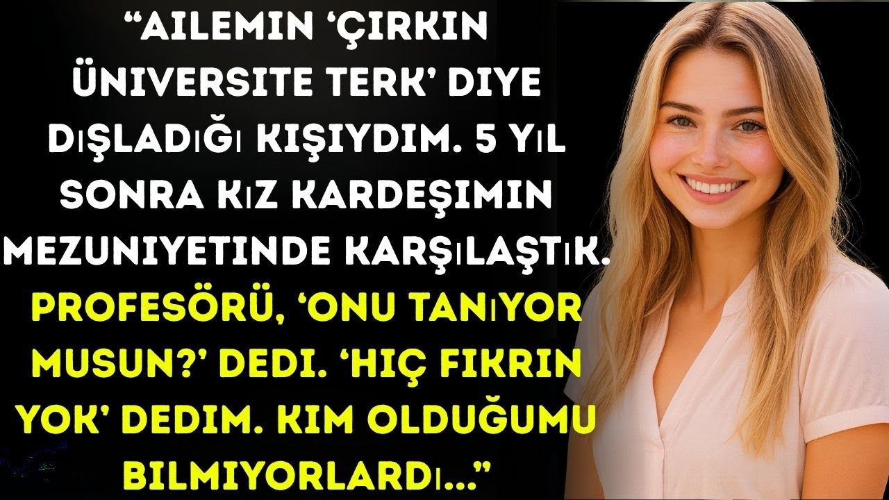 Ailem bana çirkin üniversite terk dedi ve beni reddetti ta ki kız kardeşimin mezuniyetine kadar